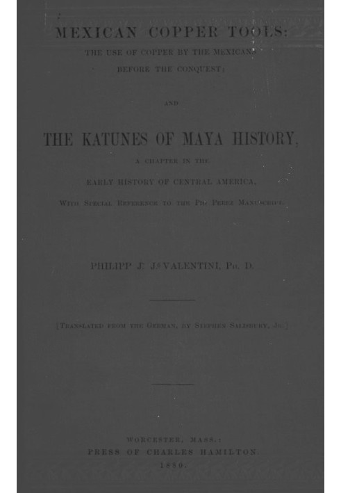 Мексиканські мідні інструменти: використання міді мексиканцями до завоювання; і Катуни з історії майя, розділ ранньої історії Це