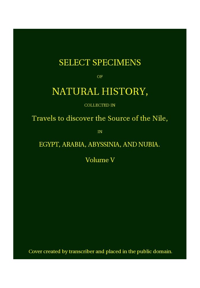 Выберите образцы естественной истории, собранные во время путешествий, чтобы обнаружить истоки Нила. Том 5.