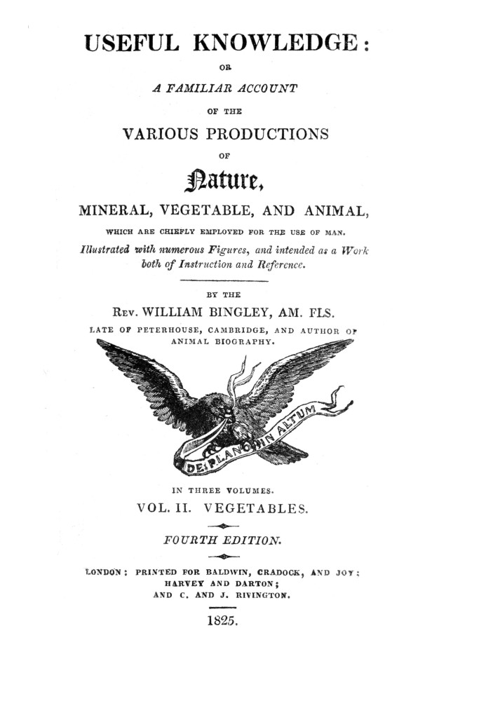 Useful Knowledge: Volume 2. Vegetables Or, a familiar account of the various productions of nature