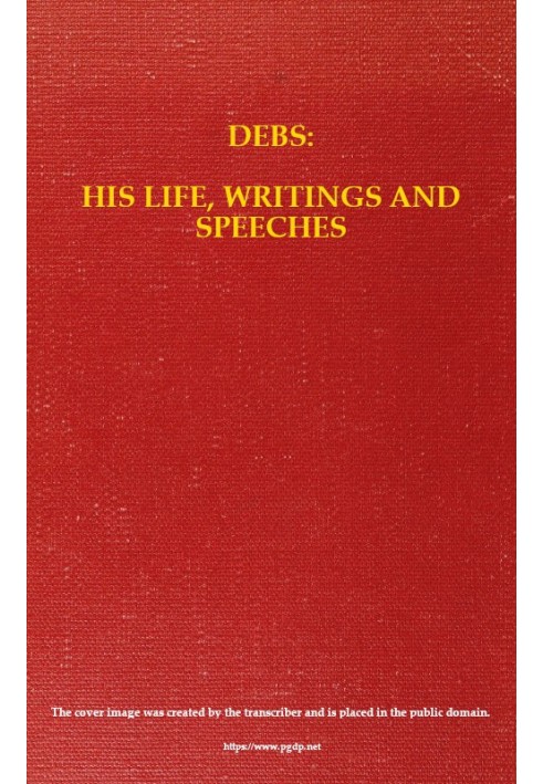 Debs: His Life, Writings and Speeches, with a Department of Appreciations