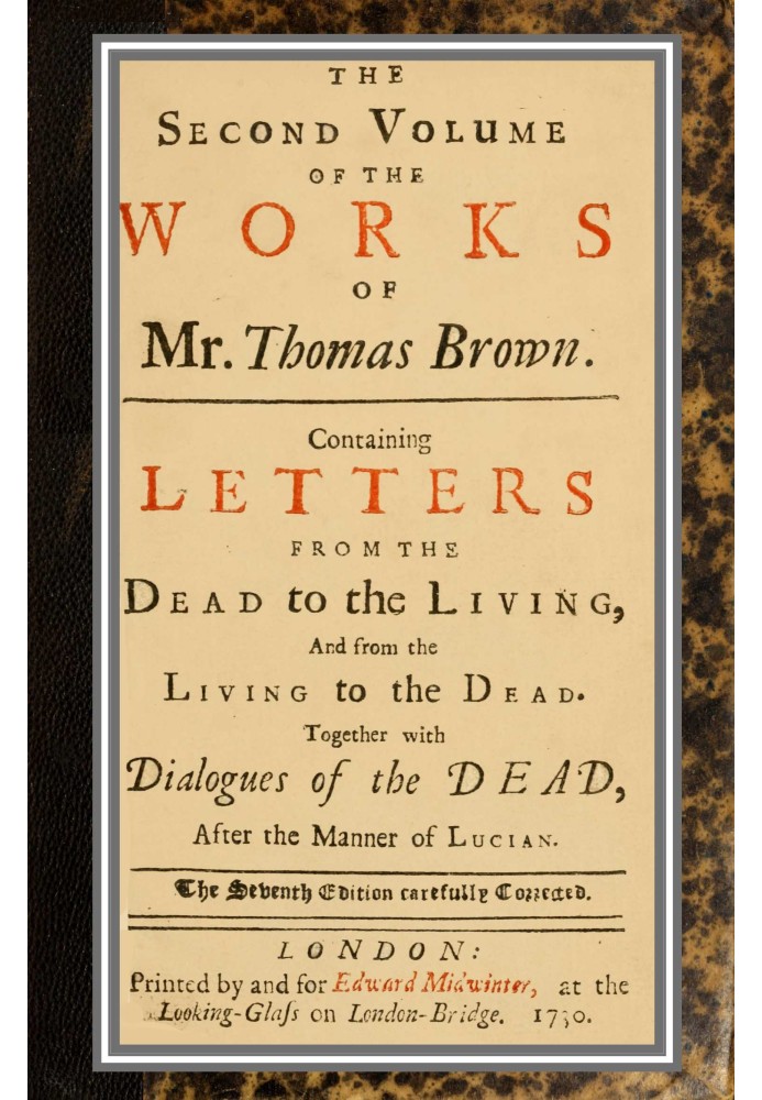 The works of Mr. Thomas Brown, serious and comical : in prose and verse, with his remains in four volumes compleat; vol. II