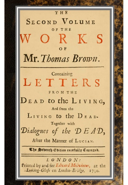 The works of Mr. Thomas Brown, serious and comical : in prose and verse, with his remains in four volumes compleat; vol. II