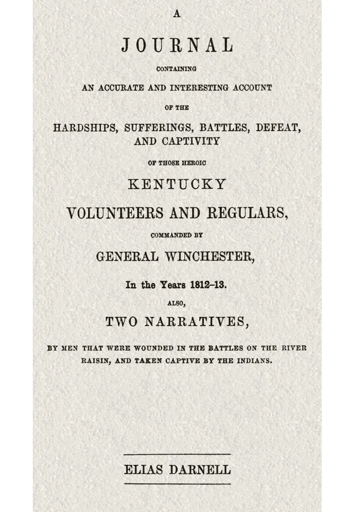 Журнал, що містить точний і цікавий опис труднощів, страждань, битв, поразок і полону тих героїчних добровольців і регулярних ві