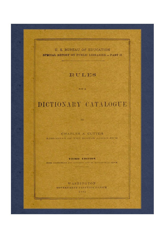 Rules for a Dictionary Catalogue U. S. Bureau of Education Special Report on Public Libraries—Part II, Third Edition