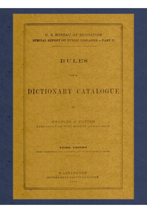 Rules for a Dictionary Catalogue U. S. Bureau of Education Special Report on Public Libraries—Part II, Third Edition