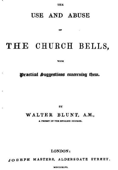 The Use and Abuse of Church Bells; With Practical Suggestions Concerning Them