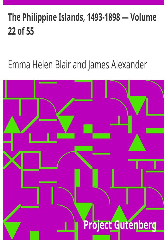 The Philippine Islands, 1493-1898 — Volume 22 of 55  1625-29 Explorations by early navigators, descriptions of the islands and t