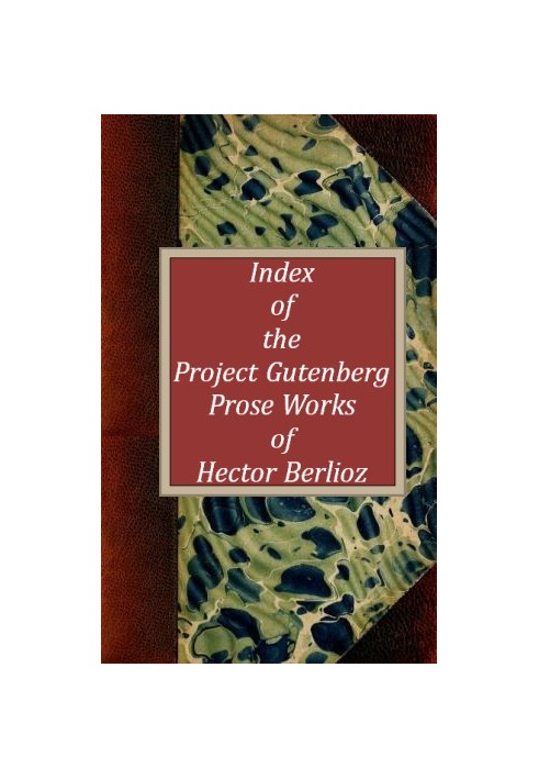 Index of the Project Gutenberg Prose Works of Hector Berlioz