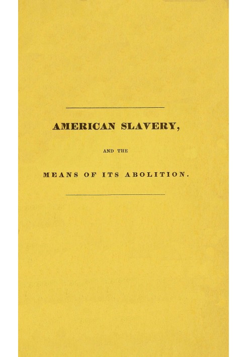 American slavery, and the means of its abolition