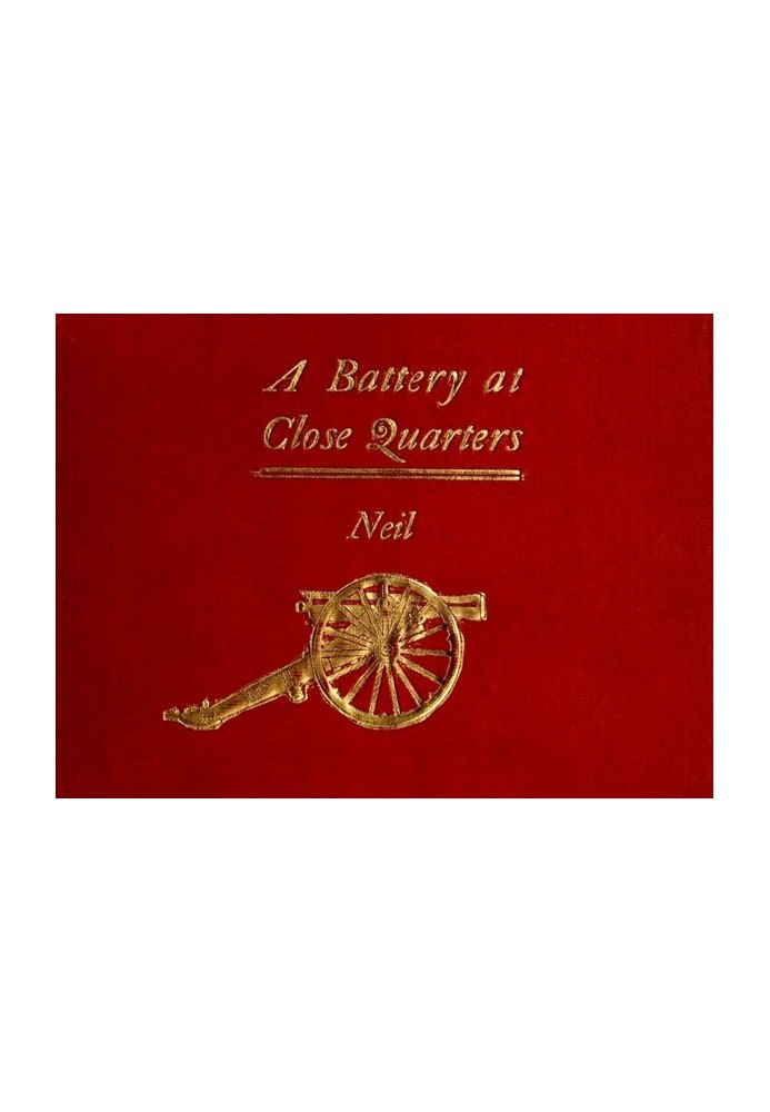 A Battery at Close Quarters A Paper Read before the Ohio Commandery of the Loyal Legion, October 6, 1909