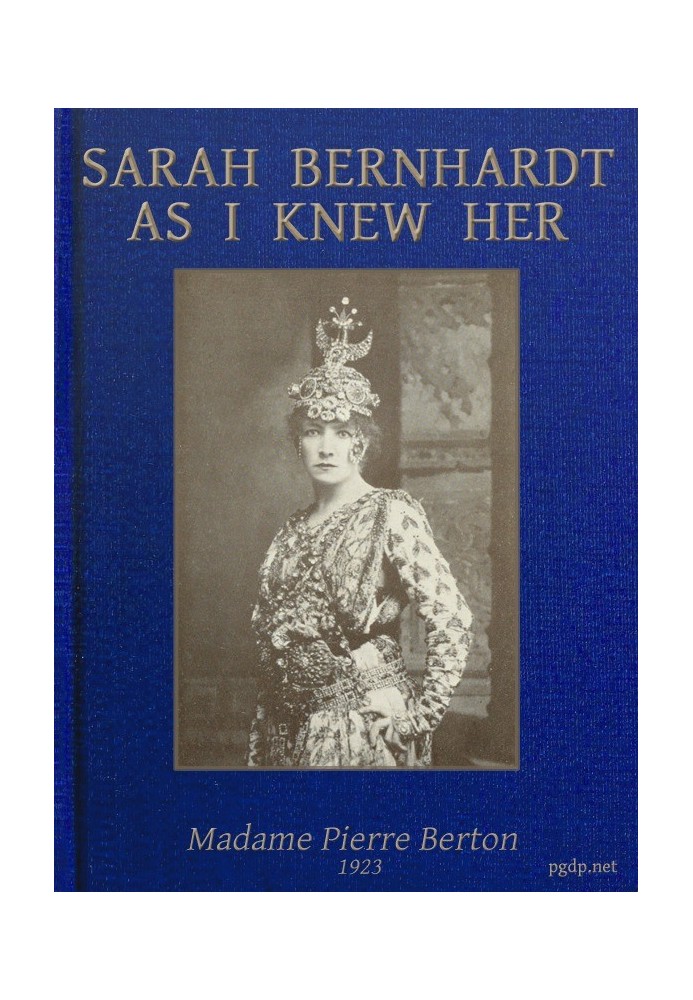 Sarah Bernhardt as I knew her The Memoirs of Madame Pierre Berton as told to Basil Woon