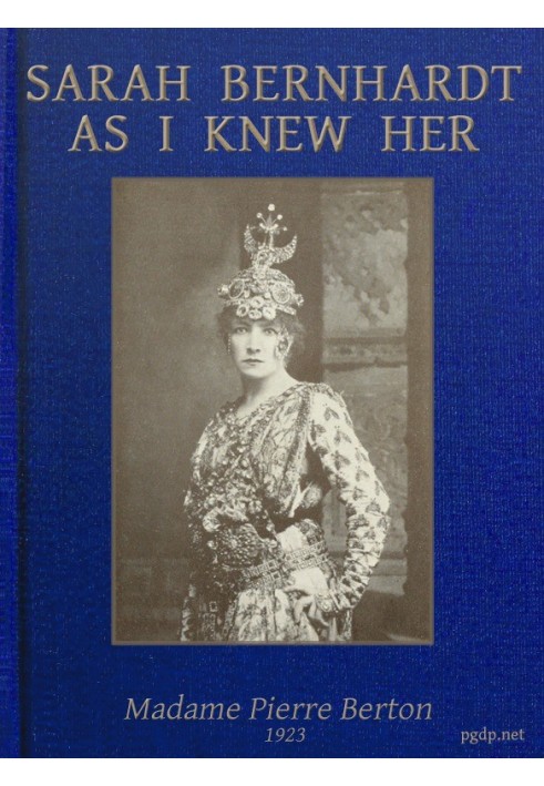 Sarah Bernhardt as I knew her The Memoirs of Madame Pierre Berton as told to Basil Woon