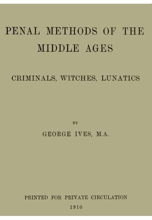 Penal Methods of the Middle Ages: Criminals, Witches, Lunatics