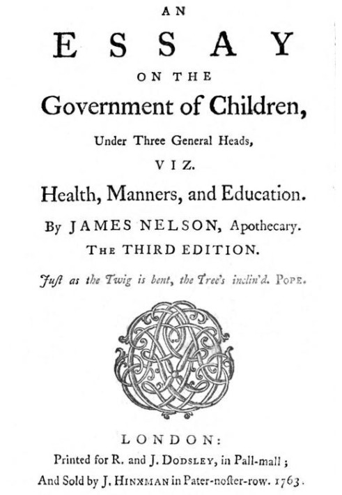 An essay on the government of children, under three general heads, viz. health, manners, and education