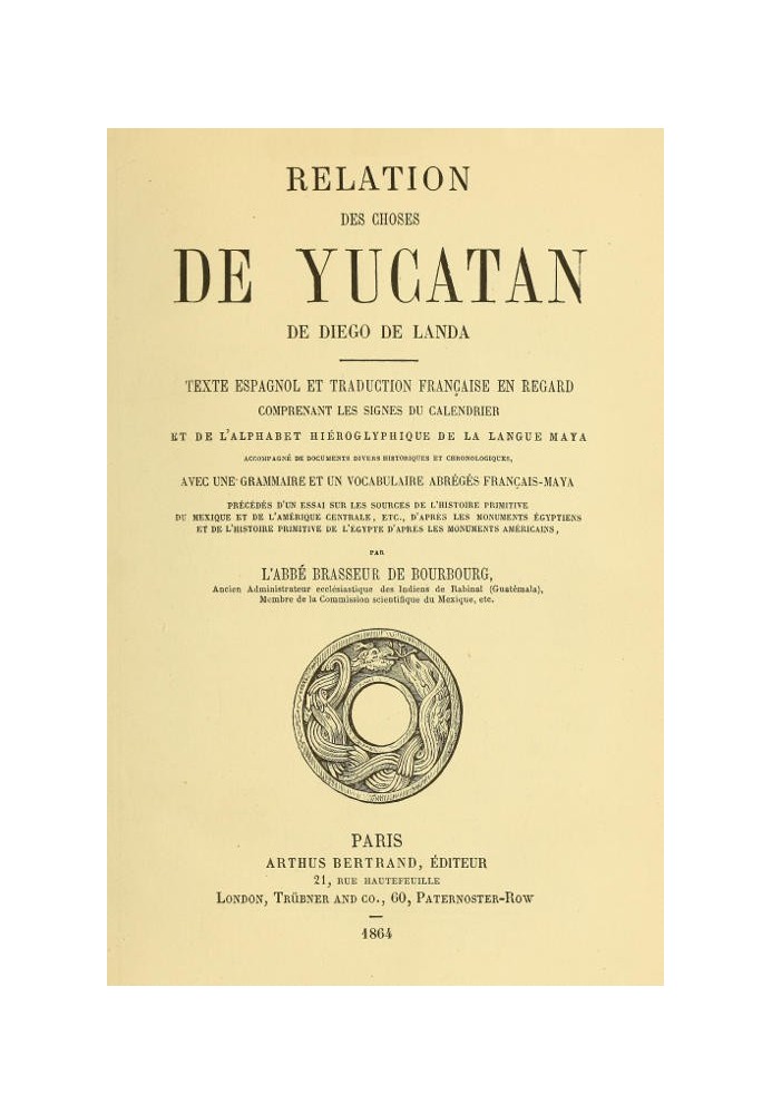 Relation des choses de Yucatan de Diego de Landa Texte espagnol et traduction française en consider, comprenant les signs du cal