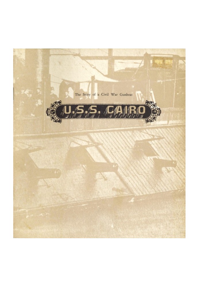 U.S.S. Cairo: The Story of a Civil War Gunboat Comprising a Narrative of Her Wartime Adventures by Virgil Carrington Jones, and 