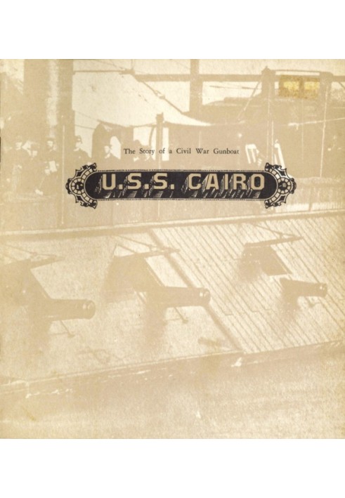 U.S.S. Cairo: The Story of a Civil War Gunboat Comprising a Narrative of Her Wartime Adventures by Virgil Carrington Jones, and 