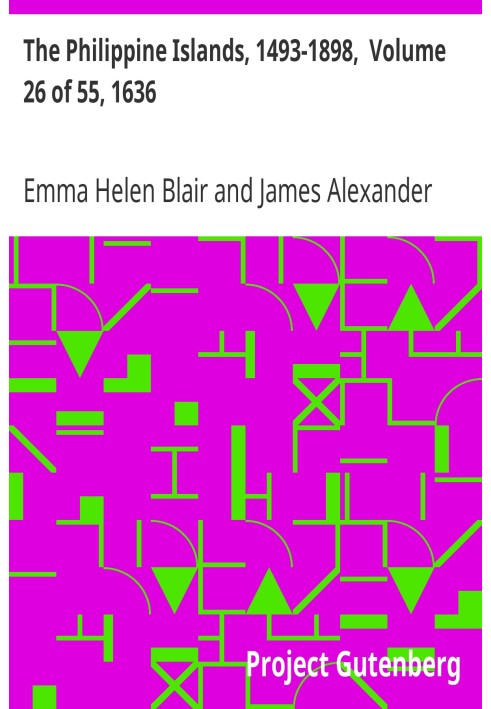 The Philippine Islands, 1493-1898,  Volume 26 of 55, 1636 Explorations by early navigators, descriptions of the islands and thei