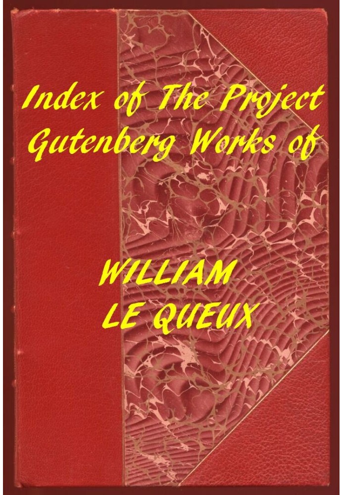 Index of the Project Gutenberg Works of William Le Queux