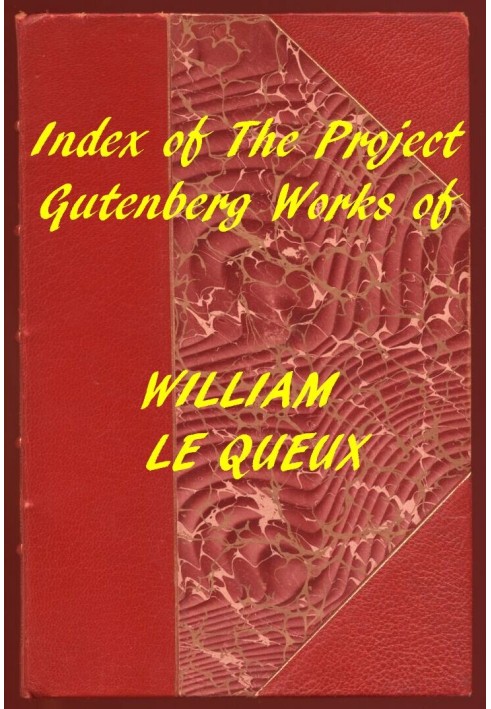 Index of the Project Gutenberg Works of William Le Queux