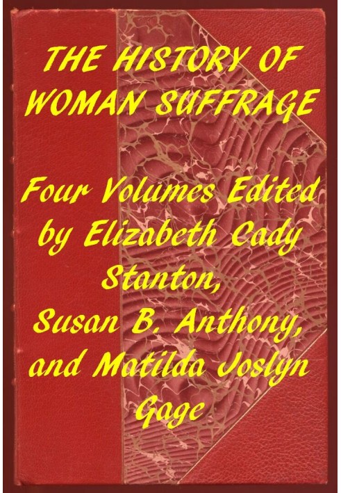 Index of the Project Gutenberg Works on Women's Suffrage Four volumes edited by Elizabeth Cady Stanton, Susan B. Anthony, and Ma