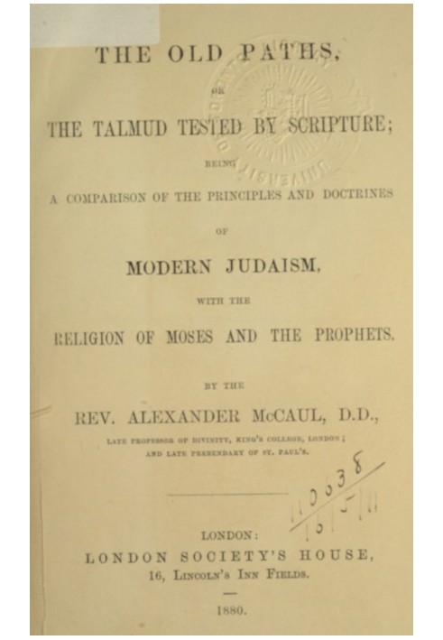 The old paths, or the Talmud tested by Scripture Being a comparison of the principles and doctrines of modern Judaism with the r