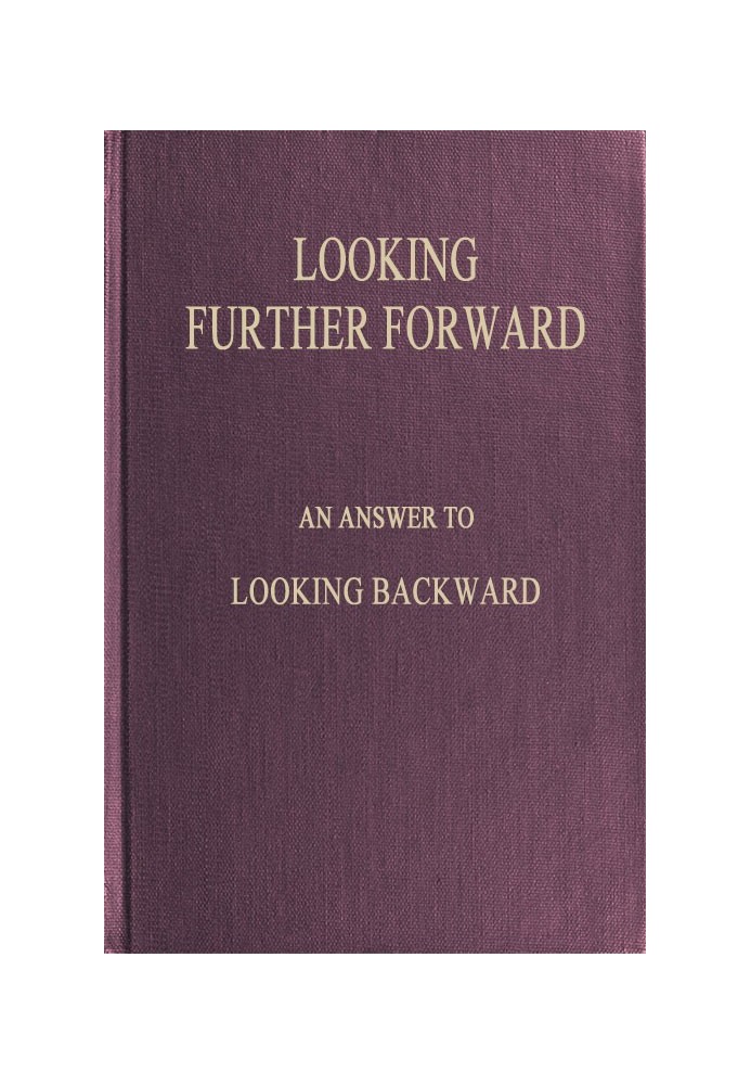 Looking Further Forward An Answer to Looking Backward by Edward Bellamy