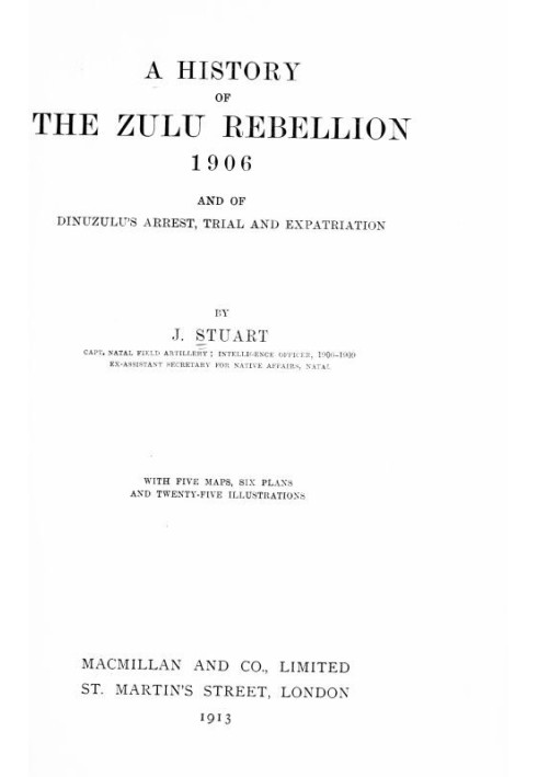 A history of the Zulu Rebellion, 1906, and of Dinuzulu's arrest, trial, and expatriation