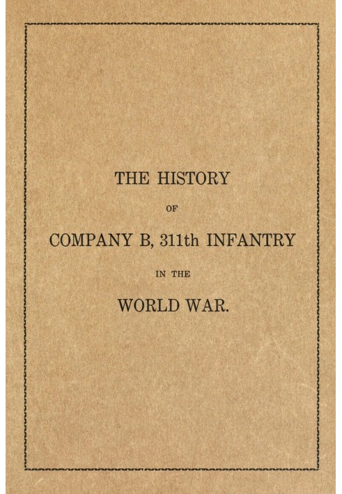 The history of Company B, 311th Infantry in the World War