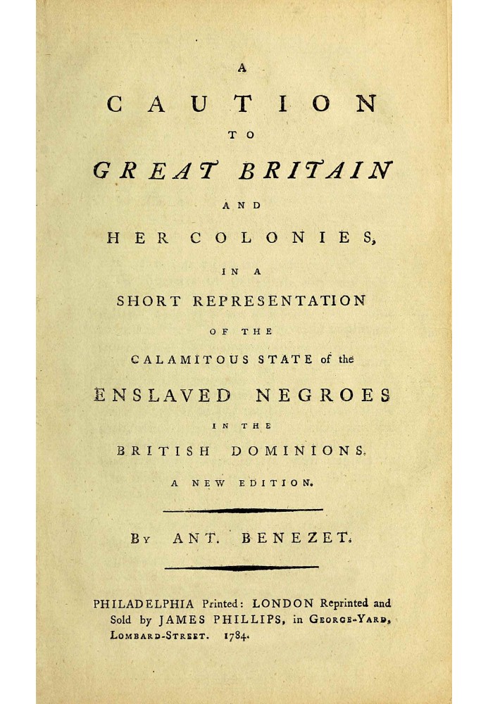 A caution to Great Britain and her colonies, in a short representation of the calamitous state of the enslaved Negroes in the Br