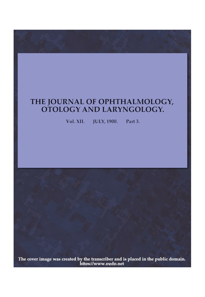 The Journal of Ophthalmology, Otology and Laryngology. Vol. XII. July, 1900. Part 3.