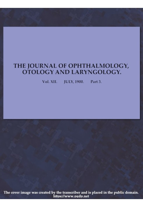 The Journal of Ophthalmology, Otology and Laryngology. Vol. XII. July, 1900. Part 3.