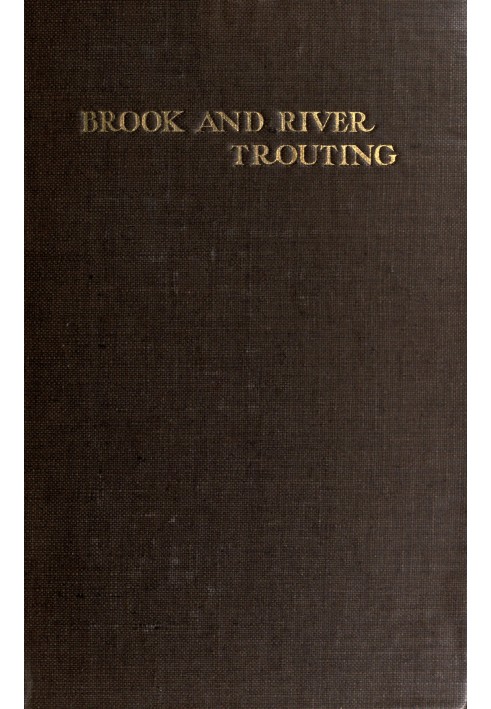 Ручьевая и речная форель. Руководство по современным северным методам ловли с цветными иллюстрациями мух и материалов для их обр