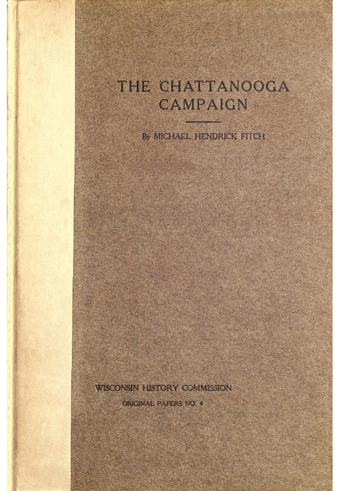 The Chattanooga Campaign: With especial reference to Wisconsin's participation therein