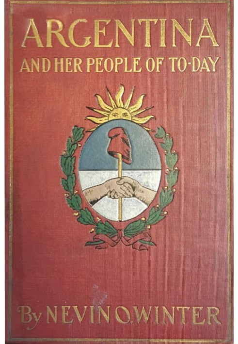 Аргентина и ее современный народ. Отчет об обычаях, особенностях, развлечениях, истории и развитии аргентинцев, а также о развит