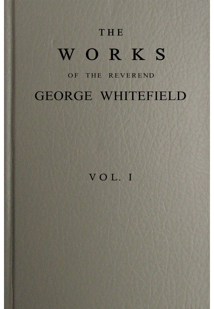 Работы преподобного Джорджа Уайтфилда, Vol. 1 (из 6)