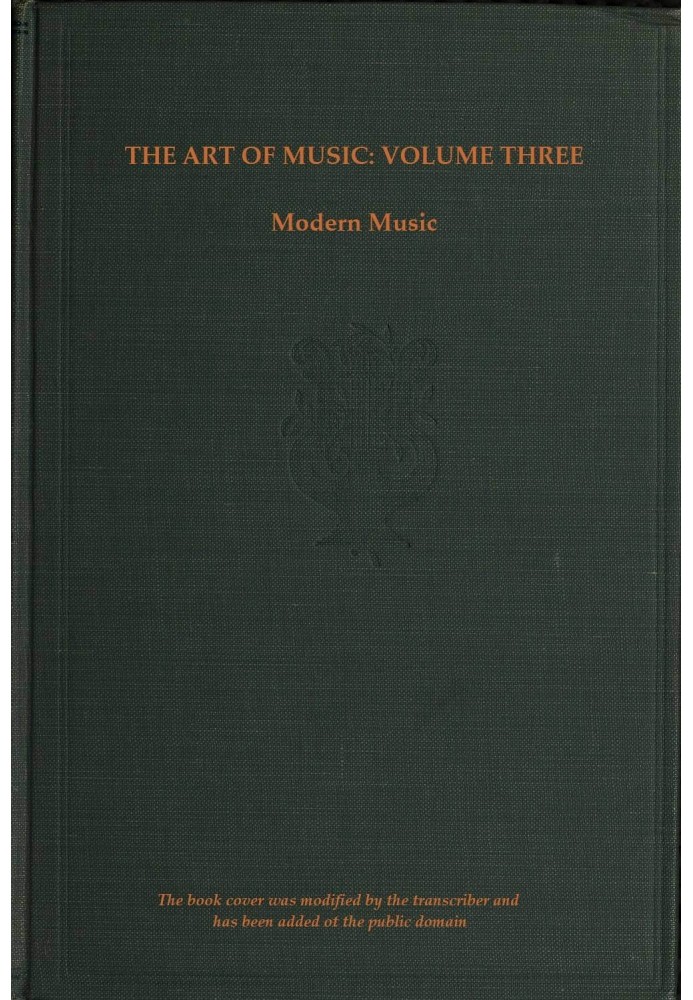 The art of music, Vol. 03 (of 14), A narrative history of music. Book 3, modern music A Comprehensive Library of Information for