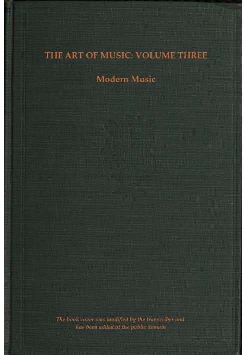 The art of music, Vol. 03 (of 14), A narrative history of music. Book 3, modern music A Comprehensive Library of Information for