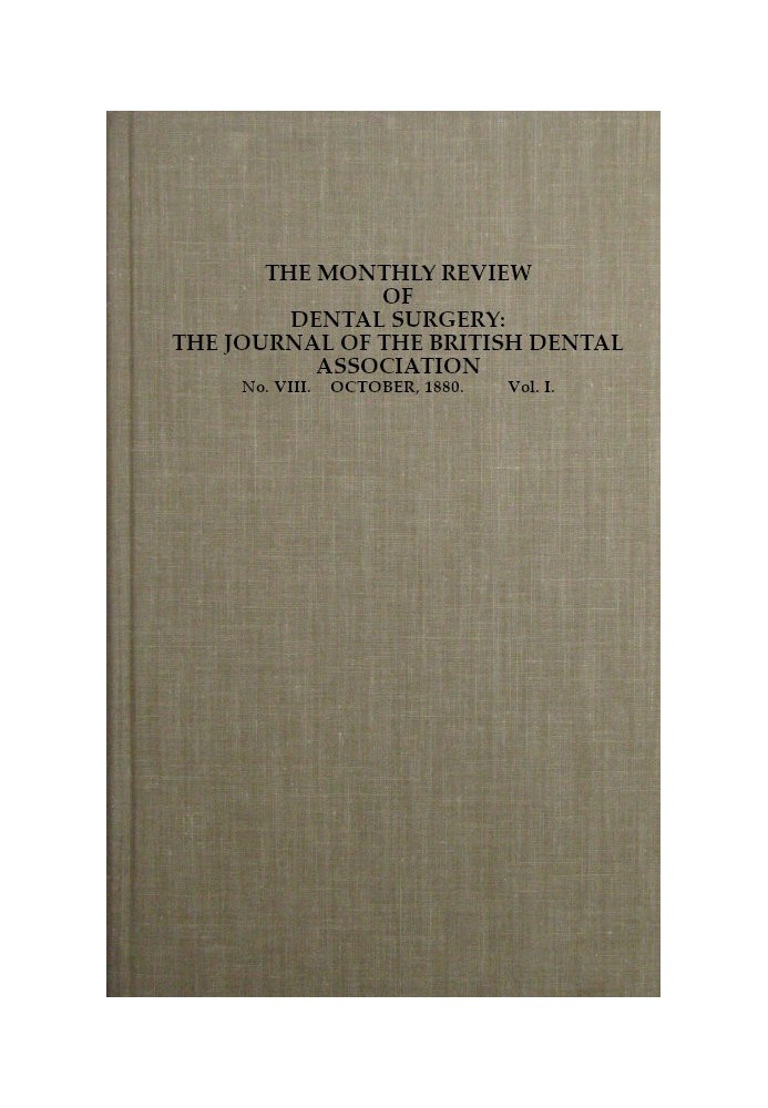 Щомісячний огляд стоматологічної хірургії, № VIII. Жовтень 1880 р. Том. I. Журнал Британської стоматологічної асоціації