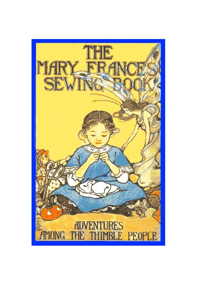 The Mary Frances Sewing Book; Або Пригоди серед наперсткових людей