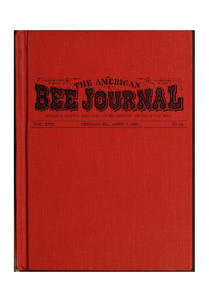 The American Bee Journal. Vol. XVII. No. 14. April 6, 1881