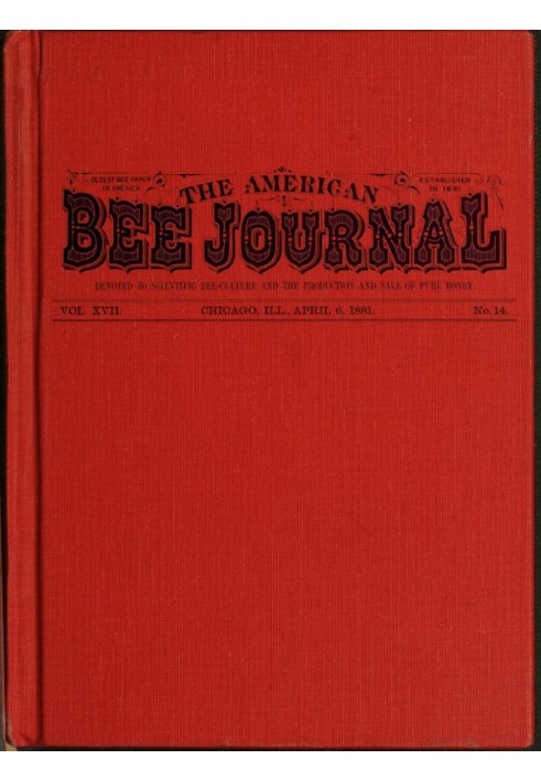 The American Bee Journal. Vol. XVII. No. 14. April 6, 1881