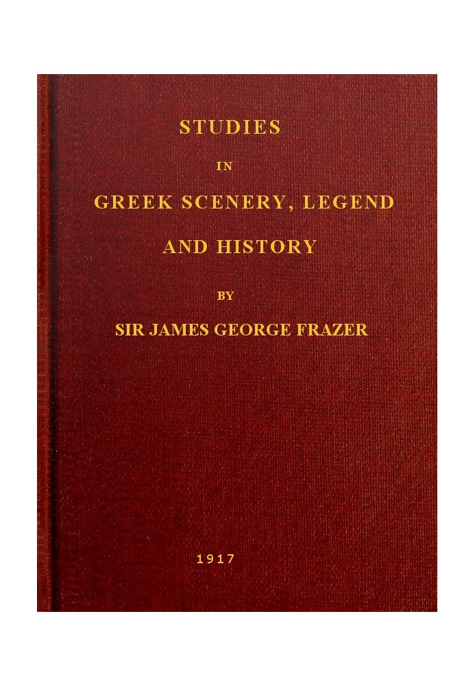 Studies in Greek Scenery, Legend and History Selected from His Commentary on Pausanias' 'Description of Greece,'