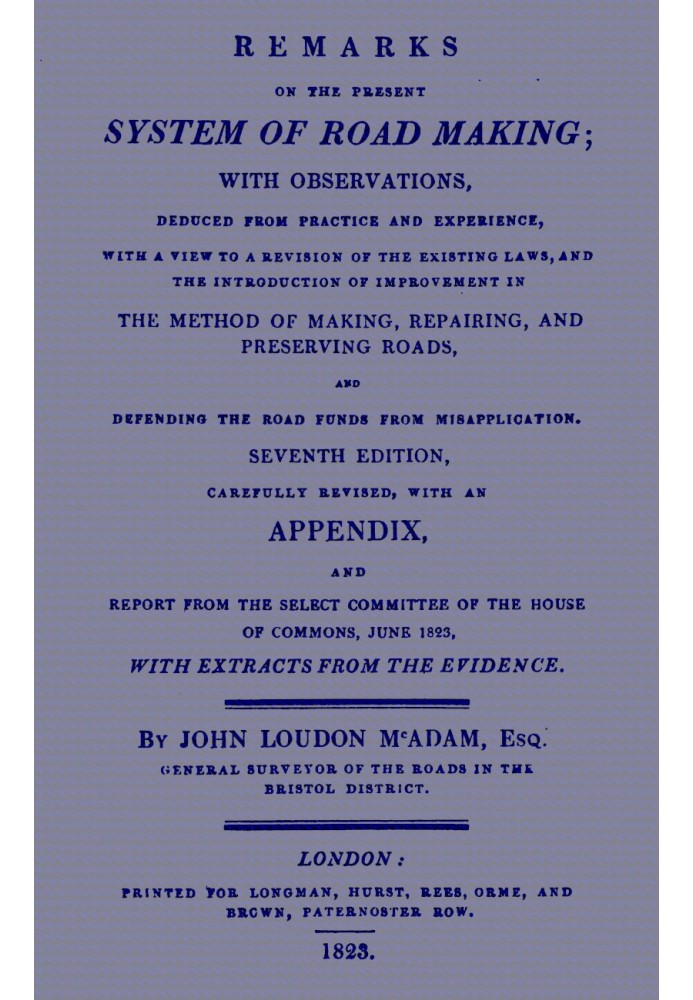 Remarks on the Present System of Road Making With Observations, Deduced from Practice and Experience, With a View to a Revision 