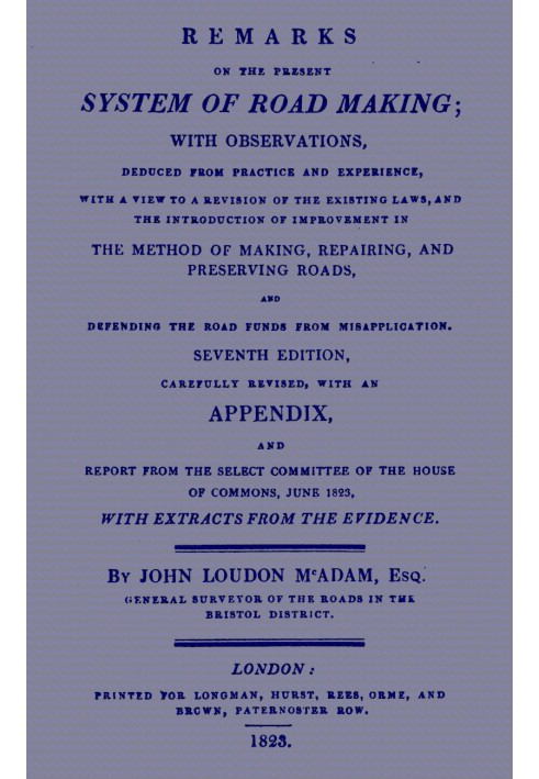 Remarks on the Present System of Road Making With Observations, Deduced from Practice and Experience, With a View to a Revision 