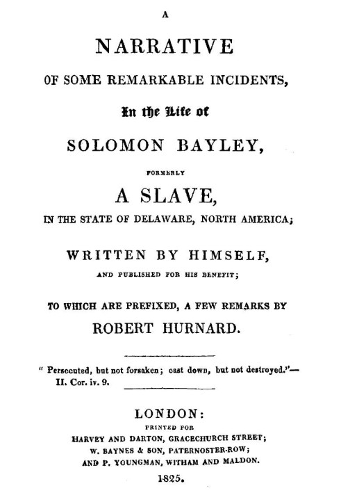 A Narrative of Some Remarkable Incidents in the Life of Solomon Bayley Formerly a Slave, in the State of Delaware, North America