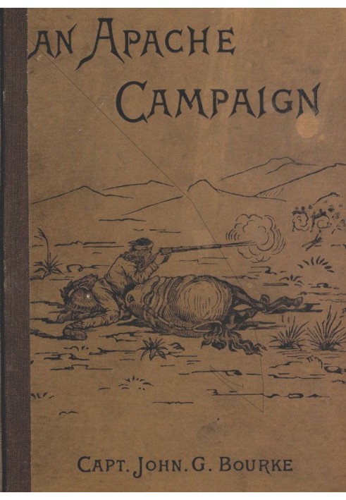 An Apache Campaign in the Sierra Madre An Account of the Expedition in Pursuit of the Hostile Chiricahua Apaches in the Spring o