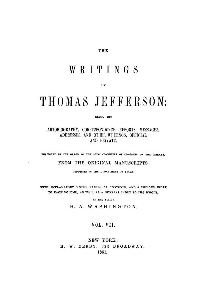Сочинения Томаса Джефферсона, Vol. 7 (из 9) — его автобиография, переписка, отчеты, сообщения, адреса и другие сочинения, официа