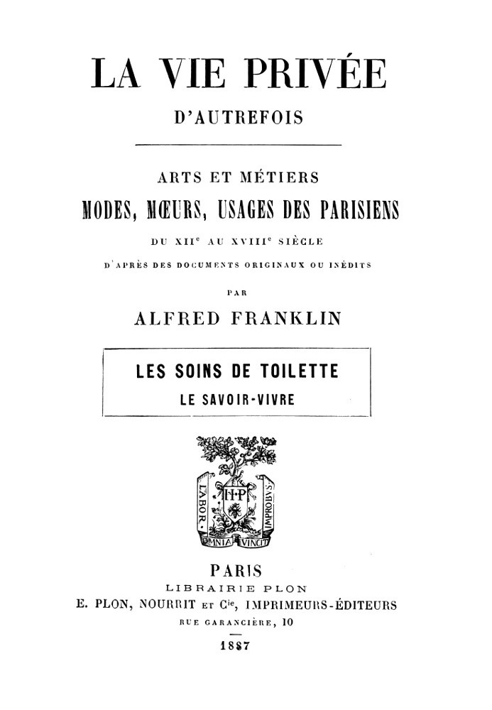 The private life of yesteryear; Arts and crafts, fashions, customs, customs of Parisians from the 12th to the 18th century. Toil