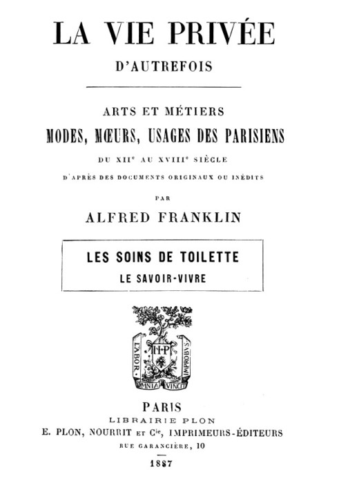 The private life of yesteryear; Arts and crafts, fashions, customs, customs of Parisians from the 12th to the 18th century. Toil